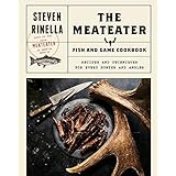 The MeatEater Fish and Game Cookbook: Recipes and Techniques for Every Hunter and Angler