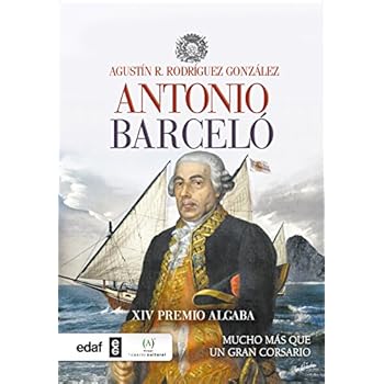 ANTONIO BARCLÓ.MUCHO MÁS QUE UN CORSARIO. XIV PREMIO ALGABA (Crónicas de la Historia)