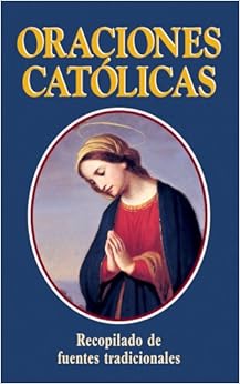 Oraciones Catolicas: Spanish Version: Catholic Prayers (Spanish Edition) Oraciones Catolicas: Spanish Version: Catholic Prayers (Spanish Edition)