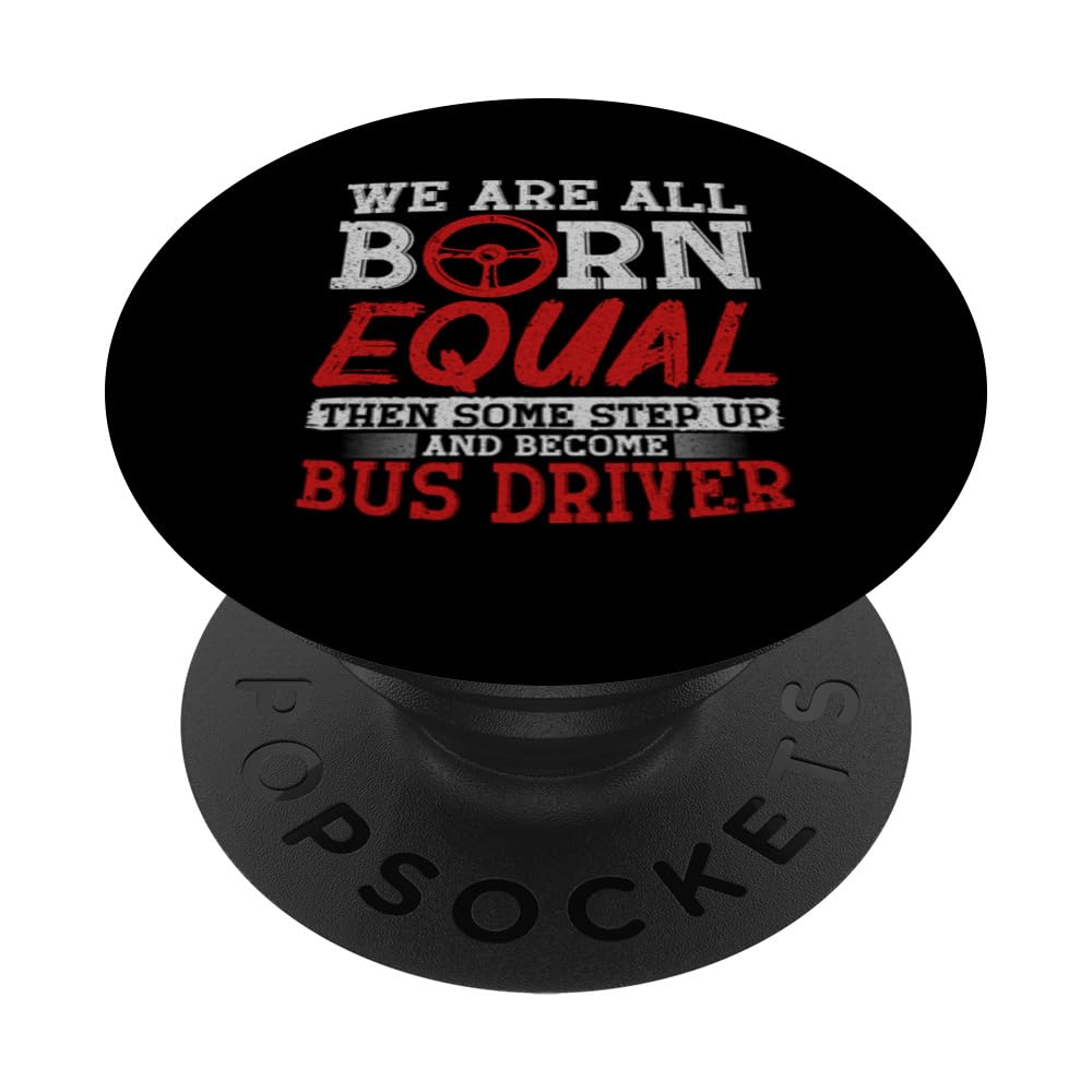 We Are All Born Equal Then Some Step Up Become Bus Driver PopSockets Swappable PopGrip