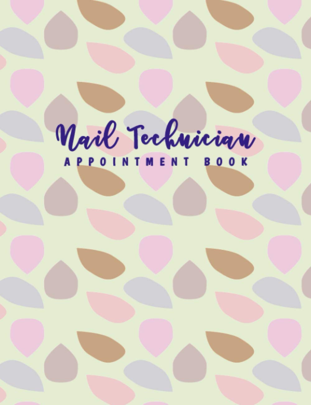 Nail Technician Appointment Book: Undated 12-Month Reservation Calendar Planner and Client Data Organizer: Customer Contact Information Address Book and Tracker of Services Rendered
