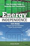 Energy Independence: Your Everyday Guide to Reducing Fuel Consumption by
