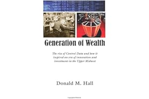 Generation of Wealth: The rise of Control Data and how it inspired an era of innovation and investment in the Upper Midwest