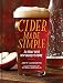 Cider Made Simple: All About Your New Favorite Drink by Jeff Alworth, Lydia Nichols