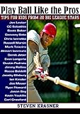 Play Ball Like the Pros: Tips for Kids from 20 Big League Stars by 