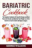 Bariatric Cookbook: The Complete Cookbook with Specific Recipes and Meal Plan to Get Results and Maintain Your Weight Loss After Bariatric or Gastric Sleeve and Bypass Surgery by 