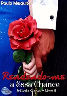 Livro Rendendo-me a Essa Chance - Livro 2 - Trilogia Chances