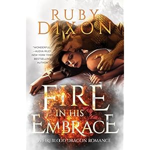 Fire In His Embrace: A Post-Apocalyptic Dragon Romance (Fireblood Dragon Book 3)