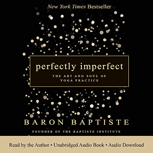 Perfectly Imperfect: The Art and Soul of Yoga Practice