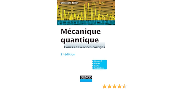 Mecanique Quantique 2e Edition Cours Et Exercices Corriges Cours Et Exercices Corriges Sciences Sup French Edition Texier Christophe 9782100721542 Amazon Com Books