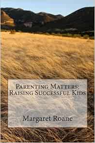 Parenting Matters: Raising Successful Kids: Roane, Mrs ...