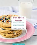 Easy Cookie Recipes: 103 Best Recipes for Chocolate Chip Cookies, Cake Mix Creations, Bars, and Holi by Addie Gundry