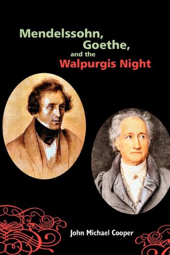 Mendelssohn, Goethe, and the Walpurgis Night: The Heathen Muse in European Culture, 1700-1850 (Eastman Studies in Music)