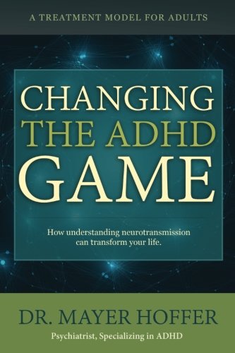 Changing the ADHD Game: How understanding neurotransmission can transform your life. A treatment model for adults