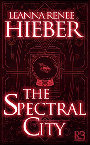 The Spectral City (The Spectral City Novels Book 1) by Leanna Renee Hieber