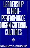 Leadership in High-Performance Organizational Cultures, Truskie, Stanley D., 1567202365