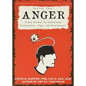 Unfuck Your Anger: Using Science to Understand Frustration, Rage, and Forgiveness (5-Minute Therapy)