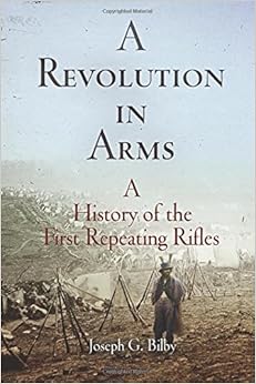 A Revolution In Arms A History Of The First Repeating