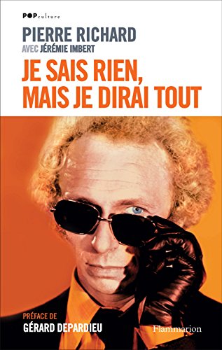 Je sais rien, mais je dirai tout (Pop Culture) (French Edition) by Pierre Richard