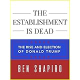 The Establishment Is Dead: The Rise and Election of Donald Trump