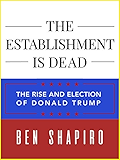 The Establishment Is Dead: The Rise and Election of Donald Trump