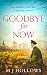 Goodbye for Now: A heart-breaking and unforgettable historical novel! by M.J. Hollows