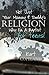 Not Just Your Mommy & Daddy's Religion: Why I Am a Baptist for Teens by Kurt Copeland