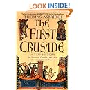 The First Crusade: A New History: The Roots of Conflict between Christianity and Islam