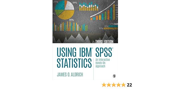 Using Ibm Spss Statistics An Interactive Hands On Approach Aldrich James O 9781544318899 Amazon Com Books