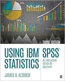 Using Ibm Spss Statistics An Interactive Hands On Approach Aldrich James O 9781544318899 Amazon Com Books