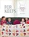 For Keeps: Meaningful Patchwork for Everyday Living by Amy Gibson