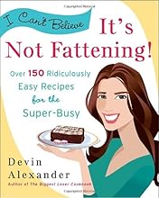 I Can't Believe It's Not Fattening!: Over 150 Ridiculously Easy Recipes for the Super Busy