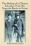 The Making of a Chicano Educator: From My Segundo Barrio to Korea by 