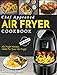Air Fryer Cookbook: Chef Approved Air Fryer Recipes Made For Your Air Fryer – Cook More In Less Time