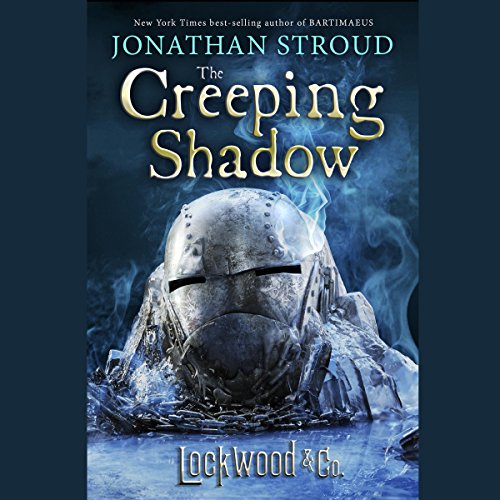 The Creeping Shadow: Lockwood & Co., Book 4, by Jonathan Stroud The Creeping Shadow: Lockwood & Co., Book 4, by Jonathan Stroud