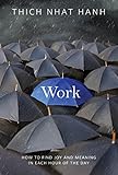 Work: How to Find Joy and Meaning in Each Hour of the Day by Thich Nhat Hanh