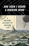 And Soon I Heard a Roaring Wind: A Natural History of Moving Air
