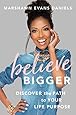 Believe Bigger: Discover the Path to Your Life Purpose