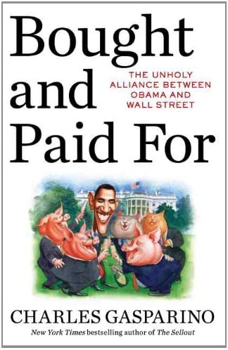 Bought and Paid For: The Unholy Alliance Between Barack Obama and Wall Street Hardcover – October 5, 2010