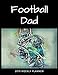 Football Dad 2019 Weekly Planner: A Scheduling Calendar for Busy Fathers by 1570 Publishing