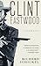 Clint Eastwood: A Biography by Richard Schickel