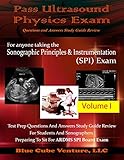 Pass Ultrasound Physics Exam Study Guide Review - Volume I