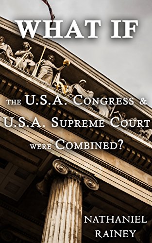 What if the U.S.A. Congress and U.S.A. Supreme Court Were Combined? : U.S. Congress and U.S. Supreme Court Series