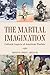 The Martial Imagination: Cultural Aspects of American Warfare (Volume 144) (Williams-Ford Texas A&M by Jimmy L. Bryan Jr.