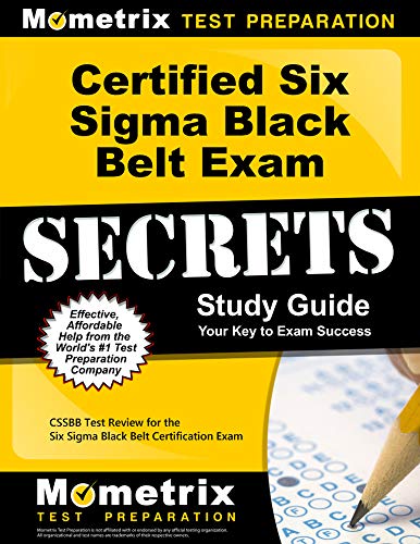 Certified Six Sigma Black Belt Exam Secrets Study Guide: CSSBB Test Review for the Six Sigma Black Belt Certification Exam (Best Black Belt Certification)