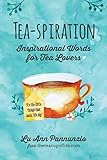 Tea-spiration: Inspirational Words for Tea Lovers by Lu Ann Pannunzio