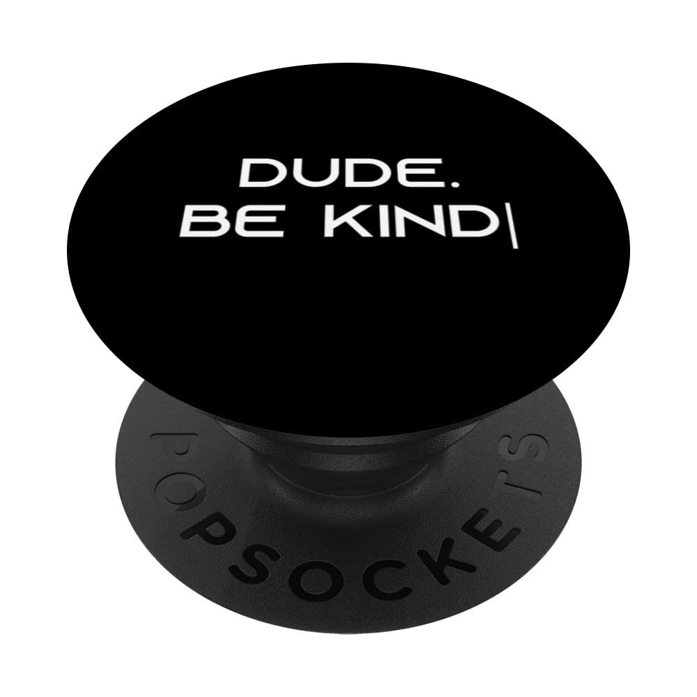 Spread Kindness and Positivity with "DUDE. Be Kind" PopSockets Swappable PopGrip