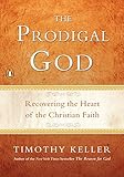 The Prodigal God: Recovering the Heart of the Christian Faith