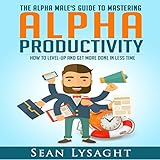 Alpha Productivity: The Alpha Male's Guide to Time