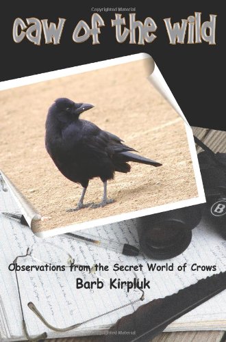Caw of the Wild: Observations from the Secret World of Crows